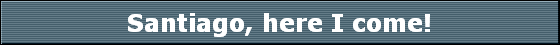 Santiago, here I come!